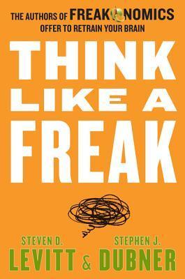 Think Like a Freak (Freakonomics #3)