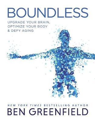 Boundless : Upgrade Your Brain, Optimize Your Body & Defy Aging