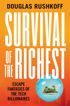 Survival of the Richest by Douglas Rushkoff