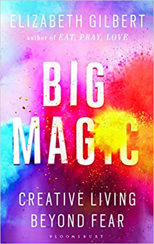Big Magic by Elizabeth Gilbert