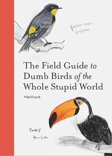 The Field Guide to Dumb Birds of the Whole Stupid World #2