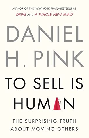 To Sell Is Human by Daniel H. Pink