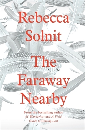 The Faraway Nearby by Rebecca Solnit