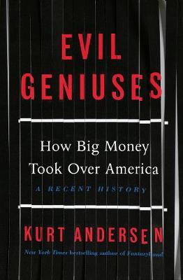 Evil Geniuses by Kurt Andersen