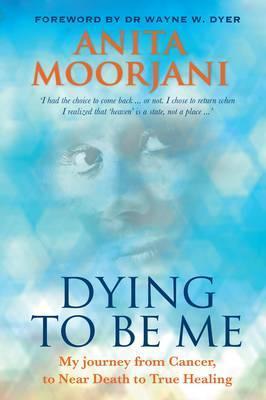 Dying to be Me by Anita Moorjani