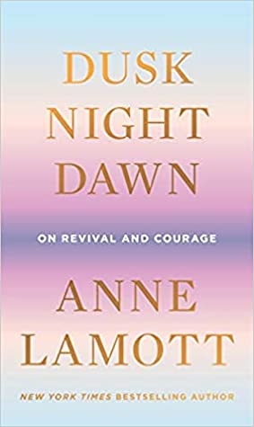 Dusk, Night, Dawn: On Revival and Courage
