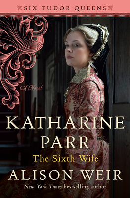 Katharine Parr, The Sixth Wife #6